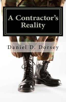 A Contractor's Reality: Notes From the Middle East by Dorsey, Daniel D.