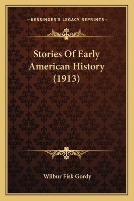 Stories Of Early American History (1913) by Gordy, Wilbur Fisk