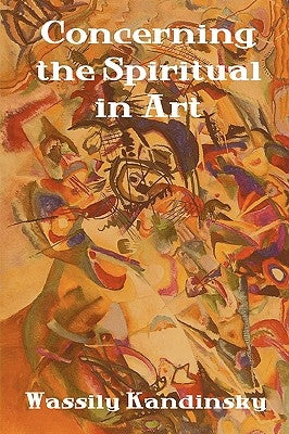 Concerning the Spiritual in Art by Kandinsky, Wassily