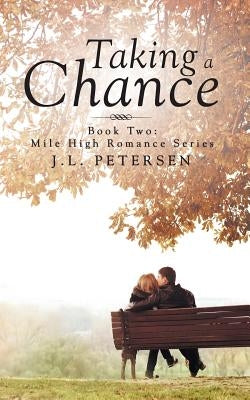 Taking a Chance: Book Two: Mile-High Romance Series by Petersen, J. L.