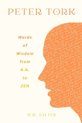Peter Tork: Words of Wisdom from A.A. to ZEN by Salter, M. H.