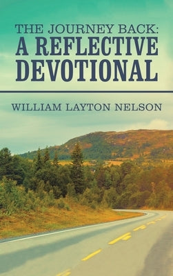 The Journey Back: a Reflective Devotional by Nelson, William Layton