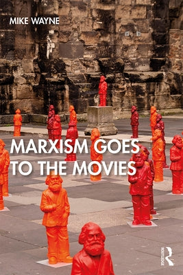 Marxism Goes to the Movies by Wayne, Mike