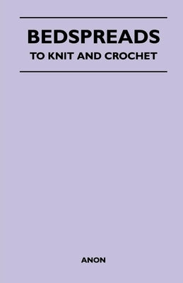 Bedspreads - To Knit and Crochet by Anon