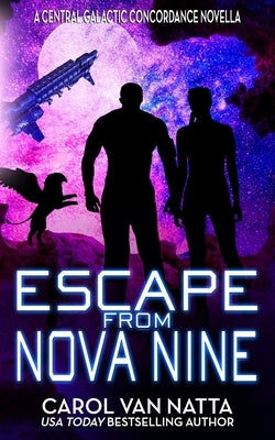 Escape from Nova Nine: A Space Opera Adventure with Romance, Pirates, and Pets by Van Natta, Carol