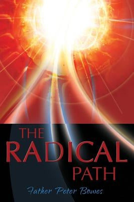 The Radical Path by Bowes, Father Peter