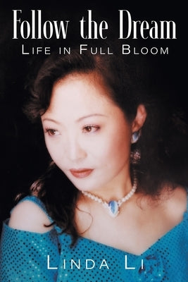 Follow the Dream: Life in Full Bloom by Li, Linda
