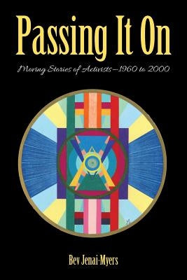 Passing It On: Moving Stories of Activists-1960 to 2000 by Jenai-Myers, Bev