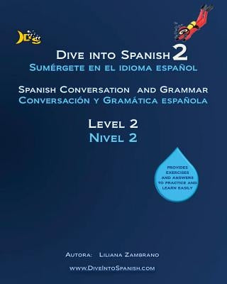 Dive into Spanish 2: Spanish Conversation and Grammar Level 2 by Zambrano, Anita