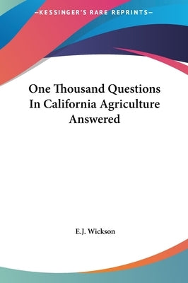One Thousand Questions In California Agriculture Answered by Wickson, E. J.