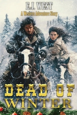 Dead of Winter: A Classic Western Adventure by West, E. J.