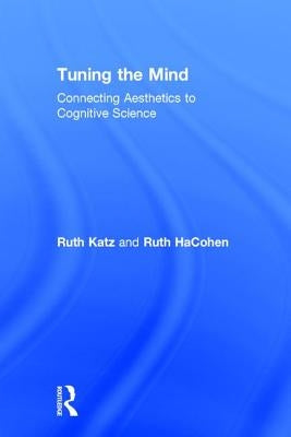 Tuning the Mind: Connecting Aesthetics to Cognitive Science by Hacohen, Ruth