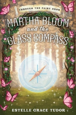 Martha Bloom and the Glass Compass by Tudor, Estelle Grace