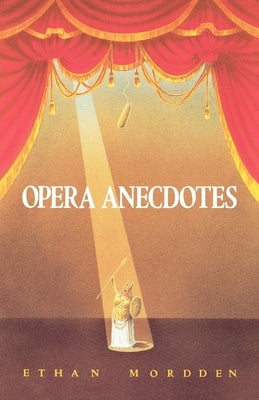 Opera Anecdotes by Mordden, Ethan