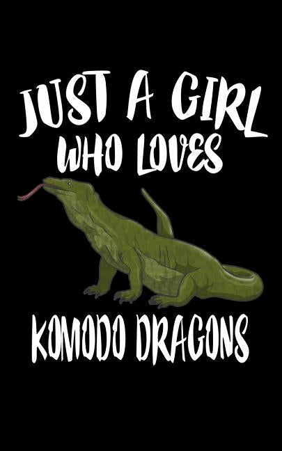 Just A Girl Who Loves Komodo Dragons: Animal Nature Collection by Marcus, Marko