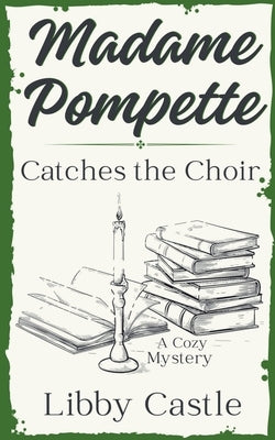 Madame Pompette Catches the Choir by Castle, Libby