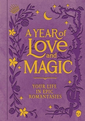 A Year of Love and Magic [Guided Journal]: Your Life in Epic Romantasies by Tech, Lanie