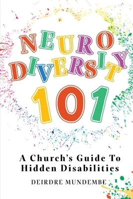 Neurodiversity 101: A Church's Guide To Hidden Disabilities by Mundembe, Deirdre