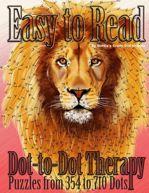 Easy to Read Dot-to-Dot Therapy: Puzzles from 354 to 710 Dots by Dot-To-Dots, Dottie's Crazy