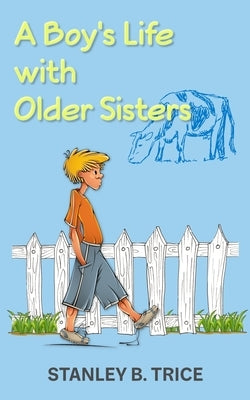 A Boy's Life With Older Sisters by Trice, Stanley B.