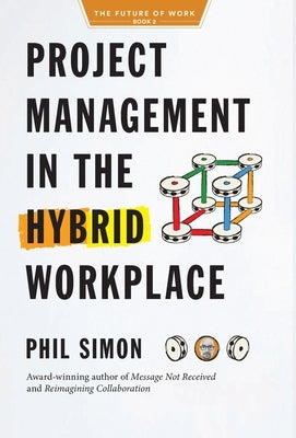 Project Management in the Hybrid Workplace by Simon, Phil
