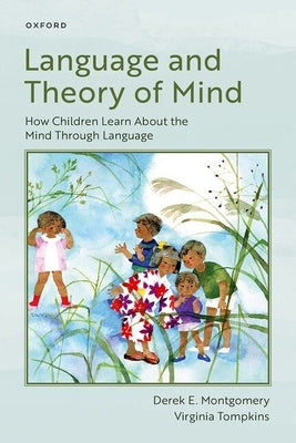 Language and Theory of Mind: How Children Learn about the Mind Through Language by Montgomery, Derek E.
