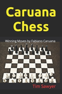 Caruana Chess: Winning Moves by Fabiano Caruana by Sawyer, Tim