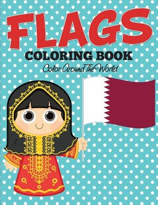 Flags Coloring Book: Color Around The World by Speedy Publishing LLC