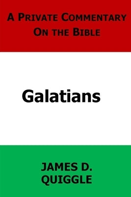 A Private Commentary on the Bible: Galatians by Quiggle, James D.