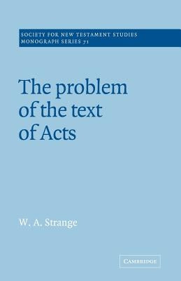 The Problem of the Text of Acts by Strange, W. A.