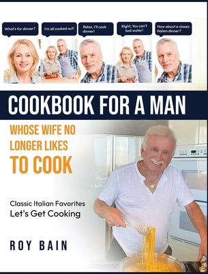Cookbook for a Man: whose wife no longer likes to cook! by Bain, Roy