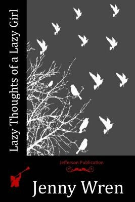 Lazy Thoughts of a Lazy Girl by Wren, Jenny