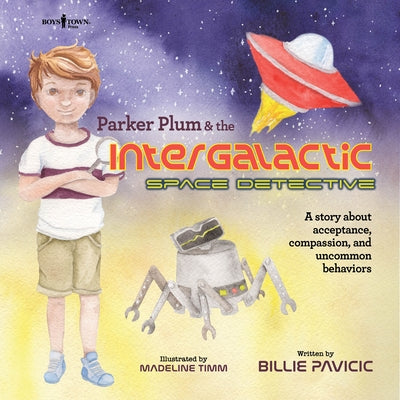 Parker Plum and the Intergalactic Space Detective: A Story about Acceptance, Compassion, and Uncommon Behaviorsvolume 3 by Pavicic, Billie