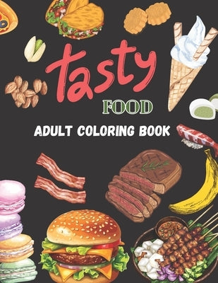 Tasty Food Adult Coloring Book: A 30 pages Paperback Coloring Book of Stress Relief Designs for you to color by Dones, Adriana Q.