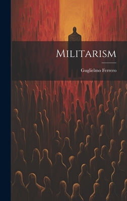 Militarism by Ferrero, Guglielmo