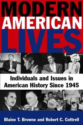 Modern American Lives: Individuals and Issues in American History Since 1945: Individuals and Issues in American History Since 1945 by Browne, Blaine T.