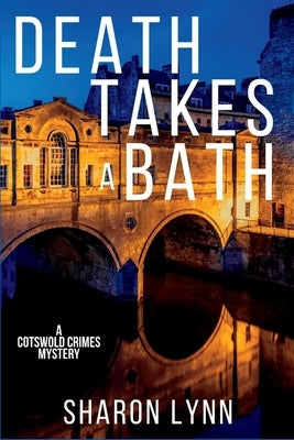 Death Takes a Bath: A Cotswold Crimes Mystery by Lynn, Sharon