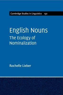 English Nouns: The Ecology of Nominalization by Lieber, Rochelle