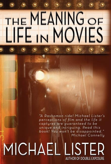The Meaning of Life in Movies by Lister, Michael