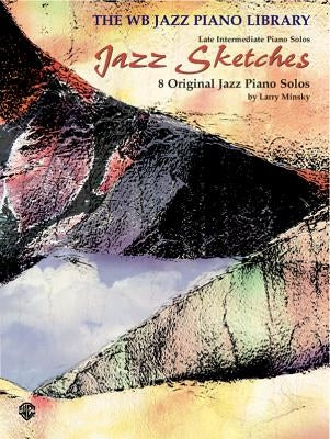 Jazz Sketches: 8 Original Jazz Piano Solos: Late Intermediate Piano Solos by Minsky, Larry