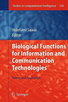 Biological Functions for Information and Communication Technologies: Theory and Inspiration by Sawai, Hidefumi