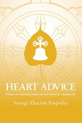 Heart Advice: Essential Instructions on the Path of Liberation by Rinpoche, Younge Khachab