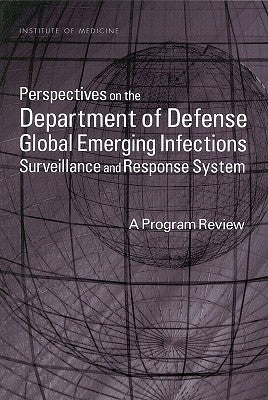 Perspectives on the Department of Defense Global Emerging Infections Surveillance and Response System: A Program Review by Institute of Medicine