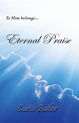 Eternal Praise by Butler, Curtis