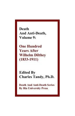 Death and Anti-Death, Volume 9: One Hundred Years After Wilhelm Dilthey (1833-1911) by Tandy, Charles