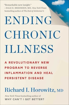 Ending Chronic Illness: A Revolutionary New Program to Reverse Inflammation and Heal Persistent Disease by Horowitz, Richard