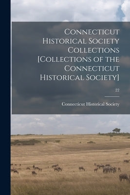 Connecticut Historical Society Collections [Collections of the Connecticut Historical Society]; 22 by Connecticut Historical Society