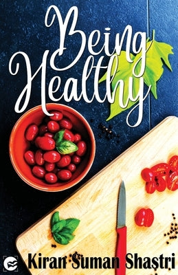 Being Healthy by Shastri, Kiran Suman