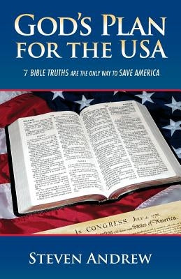 God's Plan for the USA: 7 Bible Truths Are the Only Way to Save America by Andrew, Steven