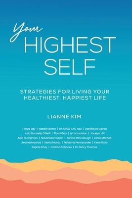 Your Highest Self: Strategies for living your healthiest, happiest life by Kim, Lianne